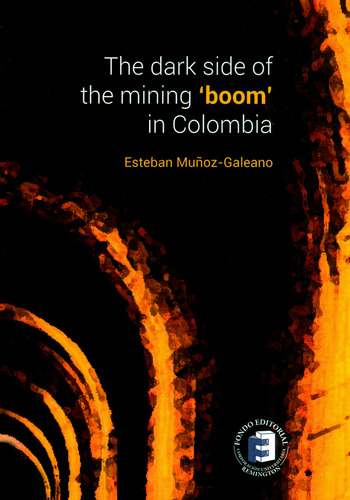 The Dark Side Of The Mining 'boom' In Colombia, De Esteban Muñoz-galeano. Editorial Corporación Universitaria Remington-uniremington, Tapa Blanda, Edición 2017 En Español
