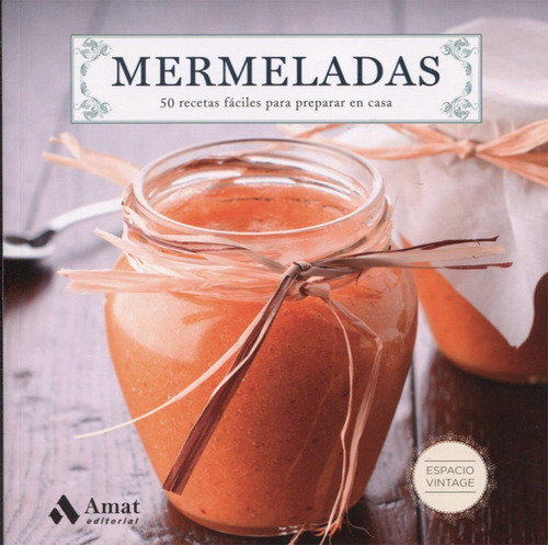 Mermeladas: 50 Recetas Fáciles Para Preparar En Casa, De Espacio Vintage. Editorial Amat, Tapa Blanda, Edición Primera En Español, 128