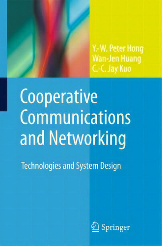 Cooperative Communications And Networking : Technologies And System Design, De Y.-w. Peter Hong., Vol. 1. Editorial Springer-verlag New York Inc., Tapa Dura En Inglés, 2010