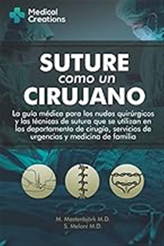 Suture Como Un Cirujano: La Guía Médica Para Los Nudos Quirú