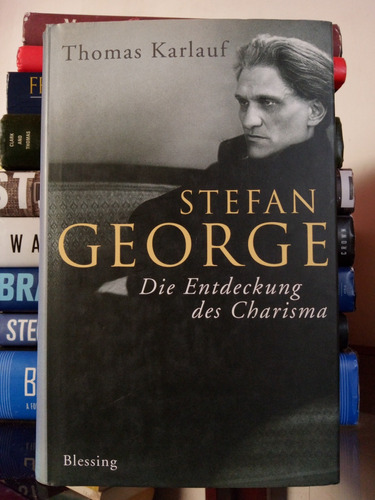 Stefan George: Die Entdeckung Des Charisma 