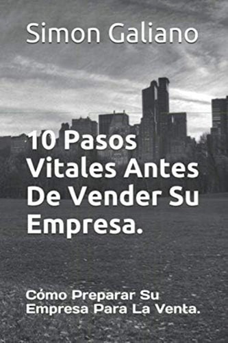 Libro: 10 Pasos Vitales Antes De Vender Su Empresa.: Cómo Su