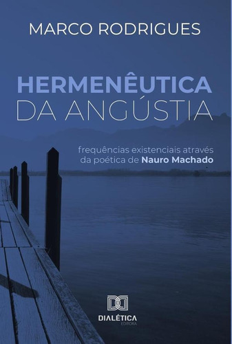 Hermenêutica Da Angústia - Marco Antonio Rocha Rodrigues