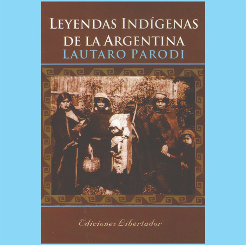 Leyendas Indígenas De La Argentina - Lautaro Parodi Libro