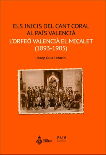 Els Inicis Del Cant Coral Al País Valencià, De Josep Guia I Marín. Editorial Publicacions De La Universitat De València, Tapa Blanda, Edición 1 En Español, 2019