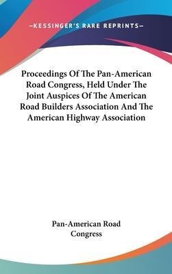 Proceedings Of The Pan-american Road Congress, Held Under...