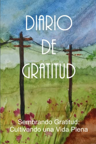 Diario De Gratitud: Sembrando Gratitud: Cultivando Una Vida