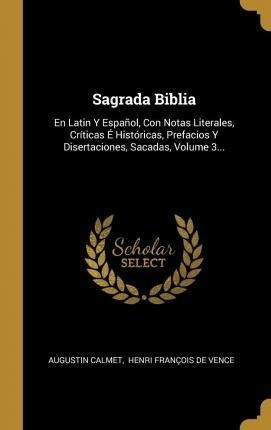 Sagrada Biblia : En Latin Y Español, Con Notas Literales, Cr