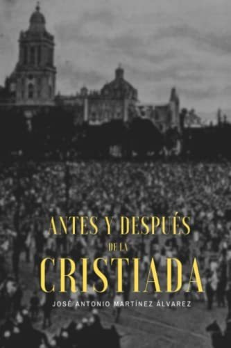 Libro : Antes Y Despues De La Cristiada Analisis De Las...