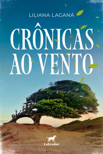 Crônicas ao vento, de Liliana Liliana Laganá. Editora LABRADOR, capa mole, edição 1 em português, 2024