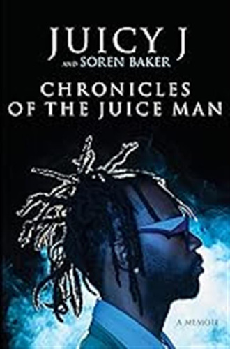 Chronicles Of The Juice Man: A Memoir / J, Juicy