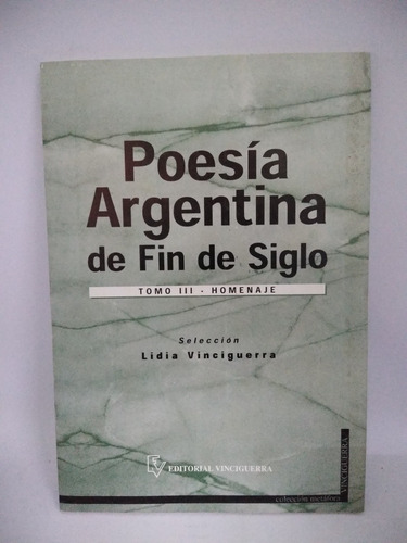 Poesía Argentina De Fin De Siglo. Tomo Iii. Ed Vinciguerra