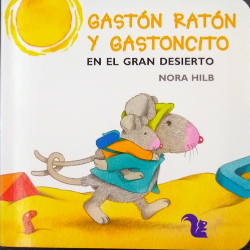 Gastón Ratón Y Gastoncito En El Gran Desierto - Nora Hilb