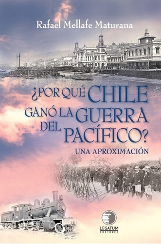 ¿porque Chile Gano La Guerra Del Pacifico? Una Aproximacion