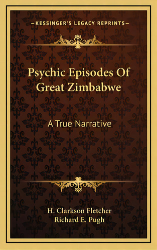 Psychic Episodes Of Great Zimbabwe: A True Narrative, De Fletcher, H. Clarkson. Editorial Kessinger Pub Llc, Tapa Dura En Inglés