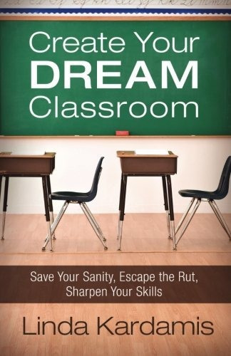 Book : Create Your Dream Classroom Save Your Sanity, Escape