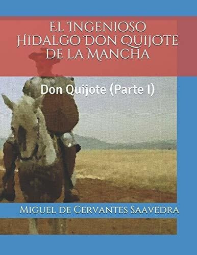 El Ingenioso Hidalgo Don Quijote De La Mancha Don.., de De Cervantes Saavedra, Miguel. Editorial Independently Published en español