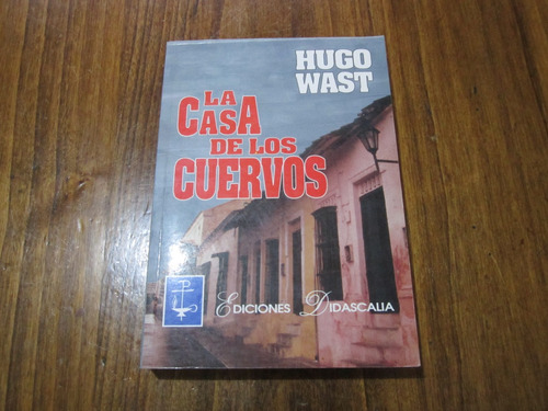 La Casa De Los Cuervos - Hugo Wast - Ed: Didascalia