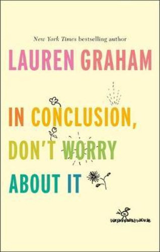 In Conclusion, Don't Worry About It, De Lauren Graham. Editorial Little Brown Book Group, Tapa Dura En Inglés