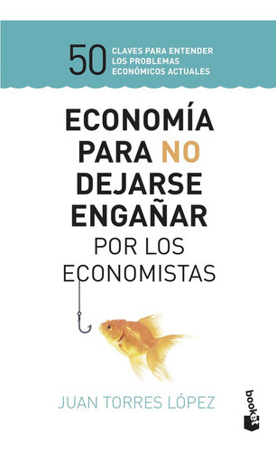 Economãâa Para No Dejarse Engaãâ±ar Por Los Economistas, De Torres López, Juan. Editorial Booket, Tapa Blanda En Español