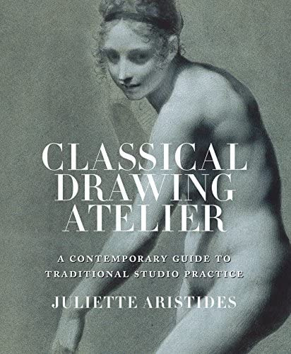 Classical Drawing Atelier: A Contemporary Guide To Traditional Studio Practice, De Juliette Aristides. Editorial Watson-guptill, Tapa Dura En Inglés