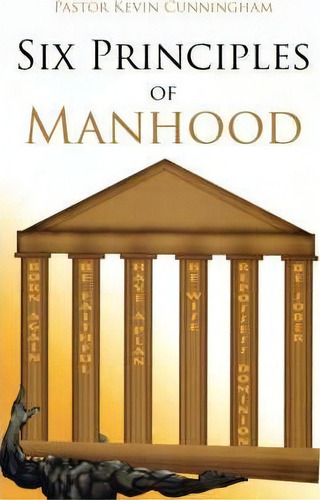 Six Principles Of Manhood, De Kevin Cunningham. Editorial Authorhouse, Tapa Blanda En Inglés