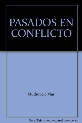 Pasados En Conflicto. Representacion, Mito Y Memoria - Maria