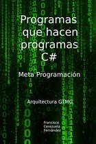 Comprar Libro : Programas Que Hacen Programas. C# Arquitectura Gtmg
