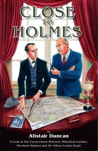 Close To Holmes : A Look At The Connections Between Historical London, Sherlock Holmes And Sir Ar..., De Alistair Duncan. Editorial Mx Publishing, Tapa Blanda En Inglés, 2009