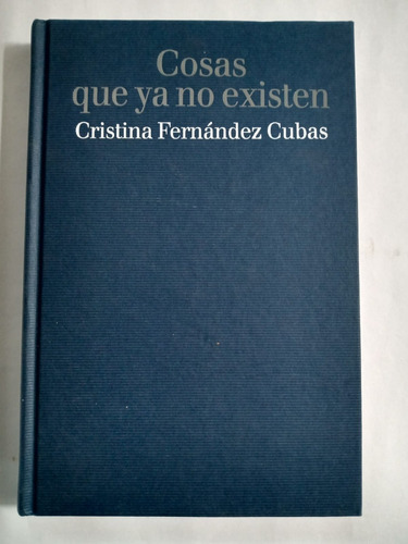 Cosas Que Ya No Existen - Cristina Fernández Cubas - Lumen