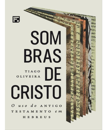 Sombras De Cristo: O Uso Do Antigo Testamento Em Hebreus