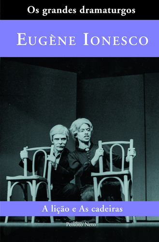 A lição / As cadeiras, de Ionesco, Eugène. Série Coleção Os grandes dramaturgos (12), vol. 12. Editora Peixoto Neto Ltda, capa dura em português, 2004