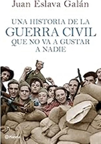 Una Historia De La Guerra Civil Que No Va A Gustar A Nadie (