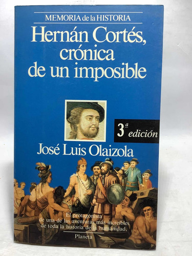 Hernán Cortés, Crónica De Un Imposible - Planeta 1990