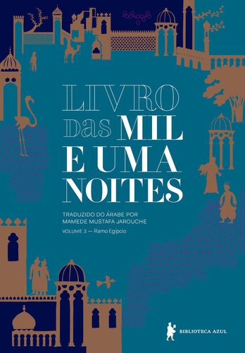 Livro das mil e uma noites – Volume 3: Ramo egípcio (Edição revista e atualizada), de Anônimo. Série Livro das mil e uma noites (3), vol. 3. Editora Biblioteca Azul, capa mole em português, 2018