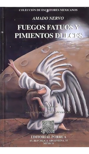 Fuegos Fatuos Y Pimientos Dulces, De Nervo, Amado. Editorial Porrúa México En Español, 1976