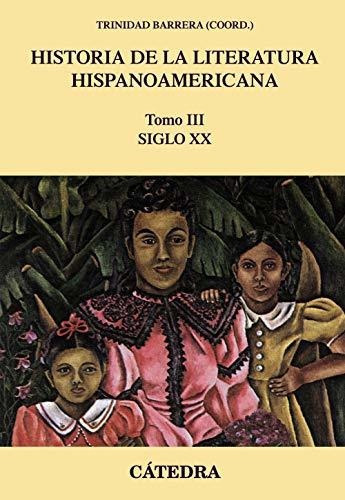 Historia De La Literatura Hispanoamericana, Iii: Siglo Xx (crítica Y Estudios Literarios - Historias De La Literatura), De Barrera, Trinidad. Editorial Ediciones Cátedra, Tapa Tapa Blanda En Español