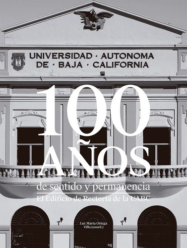 100 Años De Sentido Y Pertenencia Uabc