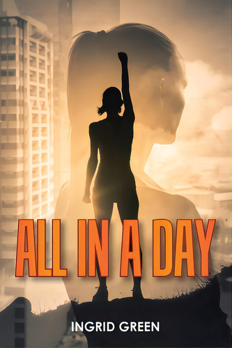 All In A Day, De Green, Ingrid. Editorial Xlibris Us, Tapa Blanda En Inglés