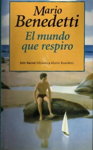 Mundo Que Respiro, El, De Mario Benedetti. Editorial Seix Barral, Edición 1 En Español