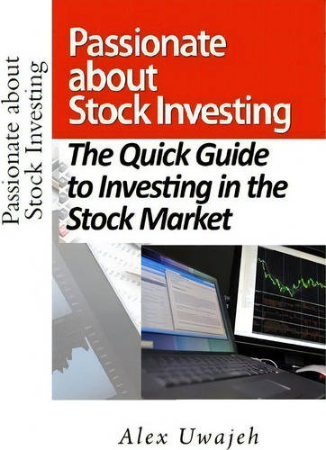 Passionate About Stock Investing: The Quick Guide To Investing In The Stock Market, De Alex Uwajeh., Vol. 1. Editorial Createspace Independent Publishing Platform, Tapa Blanda En Inglés
