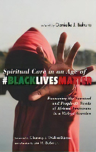 Spiritual Care In An Age Of #blacklivesmatter, De Chanequa Walker-barnes. Editorial Cascade Books, Tapa Dura En Inglés