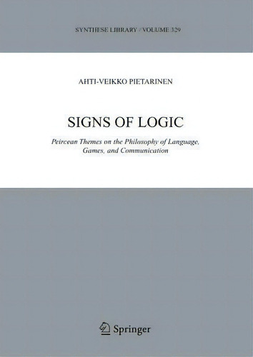 Signs Of Logic, De Ahti-veikko Pietarinen. Editorial Springer Verlag New York Inc, Tapa Blanda En Inglés