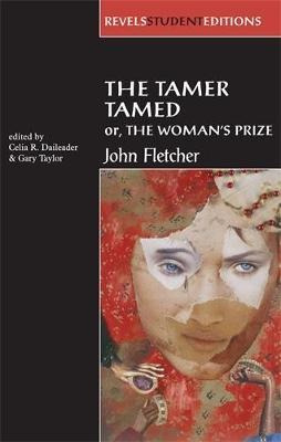 The Tamer Tamed; Or, The Woman's Prize - Celia R. Daileader