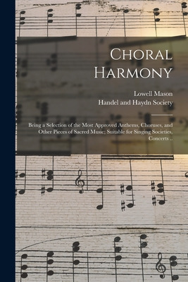 Libro Choral Harmony; Being A Selection Of The Most Appro...