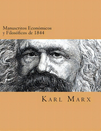 Manuscritos Economicos Y Filosoficos De 1844 (spanish Edtion), De Marxs, Karl. Editorial Createspace, Tapa Blanda En Español