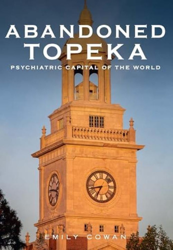 Libro: Abandoned Topeka: Psychiatric Capital Of The World (a