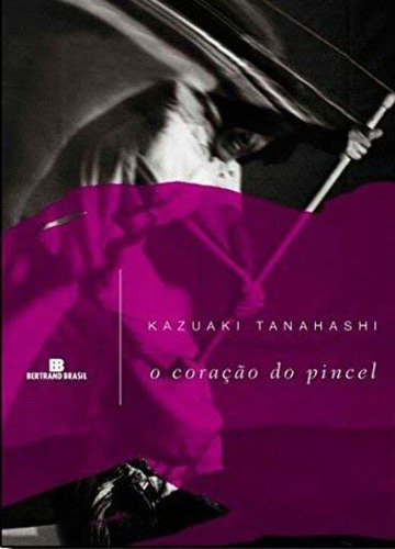 Libro Coracao Do Pincel O De Tanahashi Kazuaki Bertrand Bra