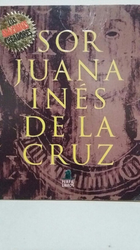 Sor Juana Inés De La Cruz. Los Máximos Creadores. 