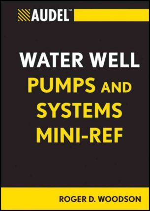 Audel Water Well Pumps And Systems Mini-ref - Roger D. Wo...